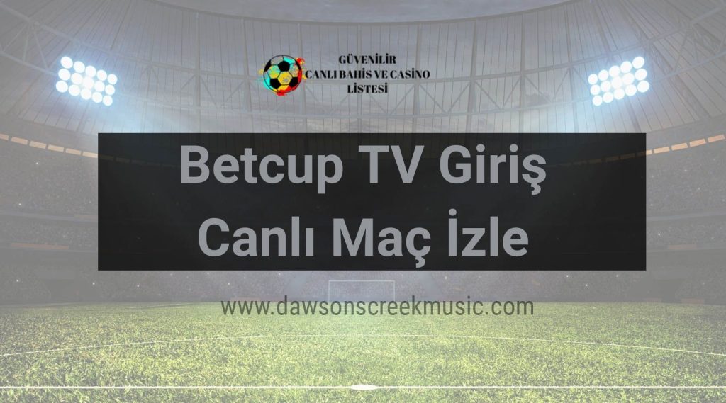 Betcup TV Giriş, Canlı Maç İzle